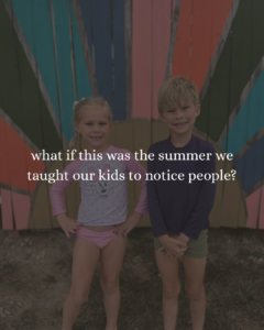 The Summer of Service Challenge: Teaching Our Kids to Notice People
